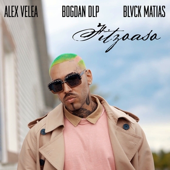 Alex Velea and Bogdan DLP,  Blvck Matias - Fitzoaso