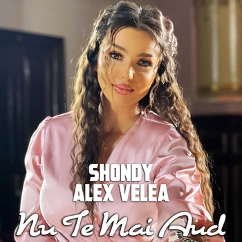 Alex Velea and Shondy - Nu Te Mai Aud