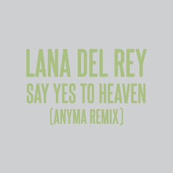 Lana Del Rey - Say Yes To Heaven (Anyma Remix) (2024) (Anyma Remix)