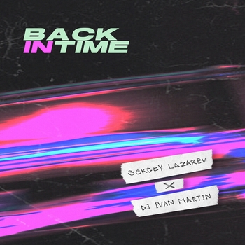 Сергей Лазарев feat Dj Ivan Martin - Back In Time (Single 2020) (feat. DJ Ivan Martin)