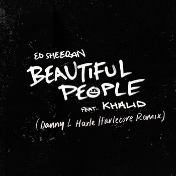 Ed Sheeran feat Khalid - Beautiful People (Danny L Harle Harlecore Remix) (2019)