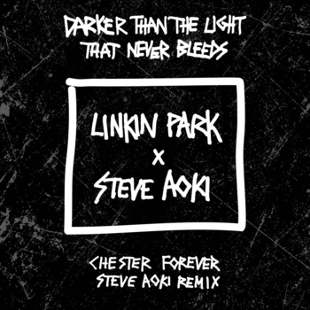 Linkin Park feat Steve Aoki - Darker Than The Light That Never Bleeds (Chester Forever Steve Aoki Remix) (Hybrid Theory 2000) (Chester Forever Steve Aoki Remix)