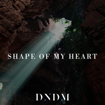 Dndm - Shape of My Heart