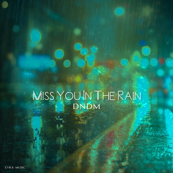 Dndm - Miss You In The Rain