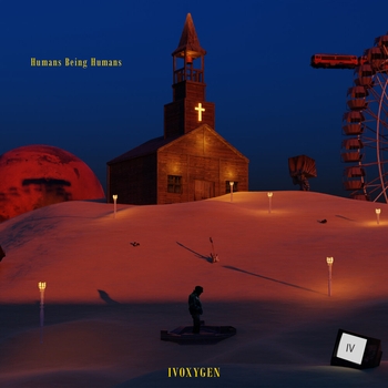 Ivoxygen - Humans Being Humans