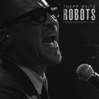 Therr Maitz - Robots (Live at Crocus City Hall) (Single 2020) (Live at Crocus City Hall)