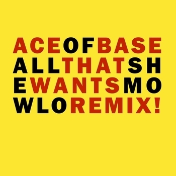 Ace of Base - All That She Wants (Mowlo Remix) (Mowlo Remix)