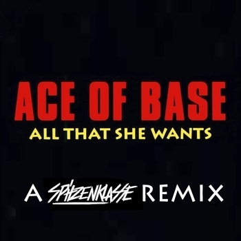 Ace of Base - All That She Wants (A Spitzenklasse Remix) (A Spitzenklasse Remix)