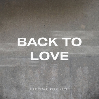 Deeper Loft, Alex Menco - Back to Love