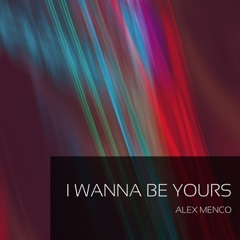 Alex Menco - I Wanna Be Yours (Новинки 2022)