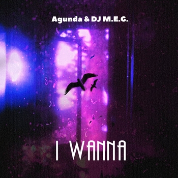 Agunda - I Wanna