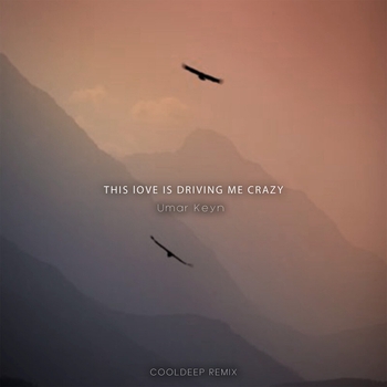 Umar Keyn - This Love Is Driving Me Crazy (Cooldeep Remix) (Cooldeep Remix)