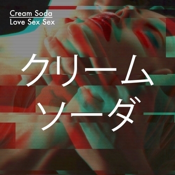 Cream Soda - Love Sex Sex (Original Mix)