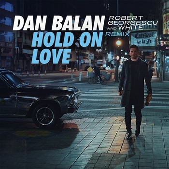 Dan Balan - Hold on Love (Robert Georgescu and White Remix)