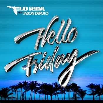 Flo Rida feat. Jason Derulo - Hello Friday (feat.Jason Derulo)