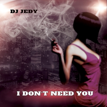 Dj Jedy - I Don't Need You