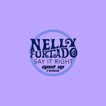 Nelly Furtado - Say It Right (Sped Up Remix)