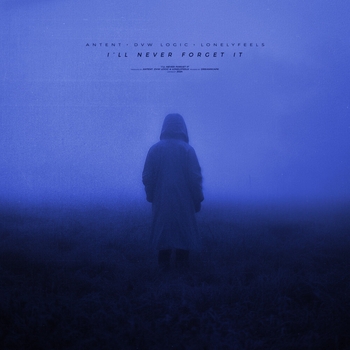 dvw logic, lonelyfeels, Antent - i'll never forget it