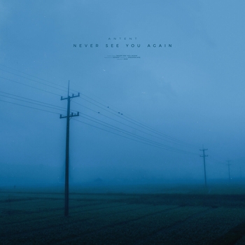 Antent - never see you again