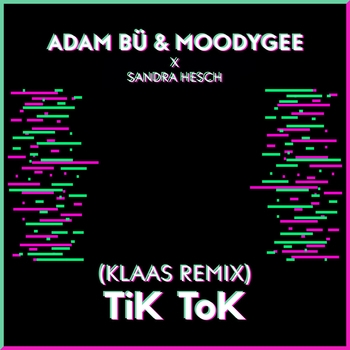 Moodygee feat Klaas, Adam Bu, Sandra Hesch - TiK ToK (Remix) (Single 2021) (Klaas Remix)