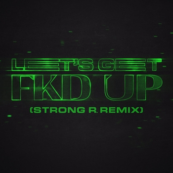 Alok and Ceres, Mondello'g, Tribbs - Let's Get Fkd Up (Strong R. Remix) (2024) (Strong R. Remix)