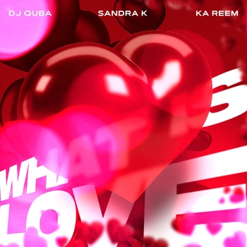 Dj Quba feat Sandra K, Ka Reem - What Is Love (2025)