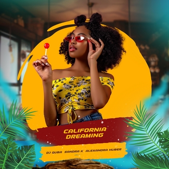 Dj Quba and Sandra K, Alexandra Huber - California Dreaming (2023)