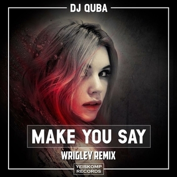 Wrigley feat Dj Quba - Make You Say (Remix) (Single 2020) (Wrigley Remix)