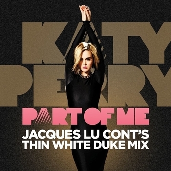 Katy Perry - Part Of Me (Jacques Lu Cont's Thin White Duke Mix) (Jaques Lu Cont's Thin White Duke Mix)