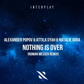 Roman Messer feat Alexander Popov, Attila Syah, Natalie Gioia - Nothing Is Over (Remix)