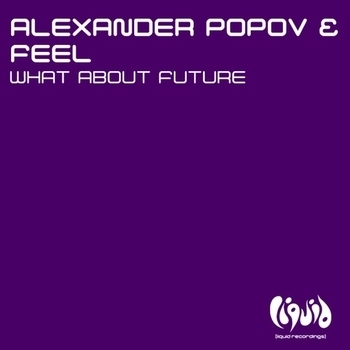DJ Feel And Alexander Popov - What About Future _Original Mix