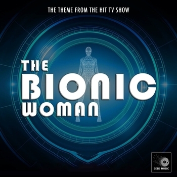 Geek Music - The Bionic Woman Main Theme (From "The Bionic Woman")