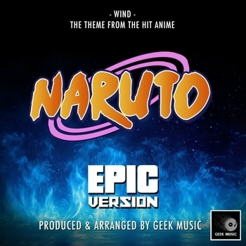 Geek Music - Wind (End Theme) [From "Naruto"] (Epic Version)