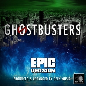 Geek Music - Ghostbusters Main Theme (Epic Version)