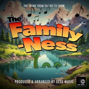 Geek Music - The Family-Ness Main Theme (From "The Family-Ness")