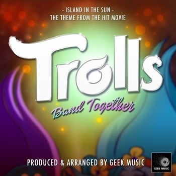 Geek Music - Island In The Sun (From "Trolls Band Together")