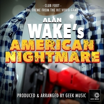 Geek Music - Club Foot (From "Alan Wake's American Nightmare")