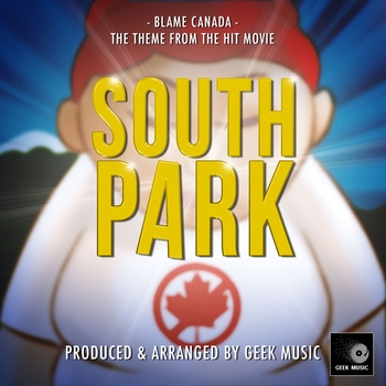 Geek Music - Blame Canada (From "South Park Bigger, Longer & Uncut")