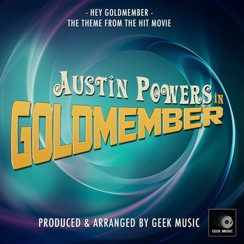 Geek Music - Hey Goldmember (From "Austin Powers in Goldmember")
