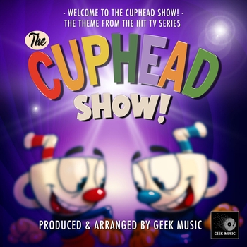 Geek Music - Welcome To The Cuphead Show (From "The Cuphead Show")