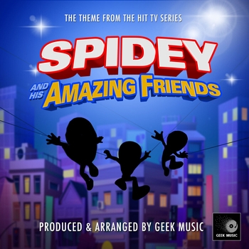 Geek Music - Spidey and His Amazing Friends Main Theme (From "Spidey and His Amazing Friends")