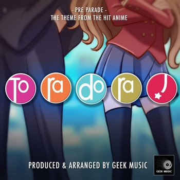 Geek Music - Pre-Parade (Pure-Re-Do) [From "Toradora!"]