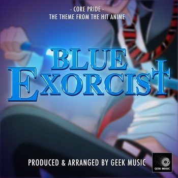 Geek Music - Core Pride (From "Blue Exorcist")
