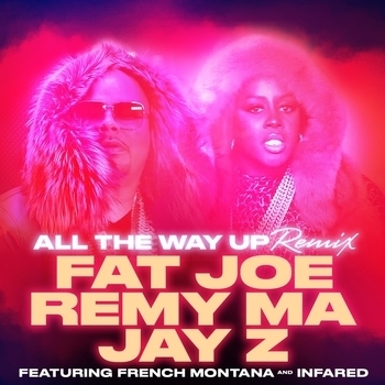 ★ Fat Joe & Remy Ma - All the Way Up (Remix) (feat. French Montana, Jay-Z & Infared) (Remix; feat. French Montana & Infared)