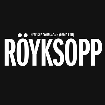Röyksopp feat Jamie Irrepressible - Here She Comes Again (Хиты всех времён 2015)