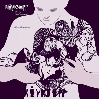 Röyksopp - Only This Moment (Chab Remix)