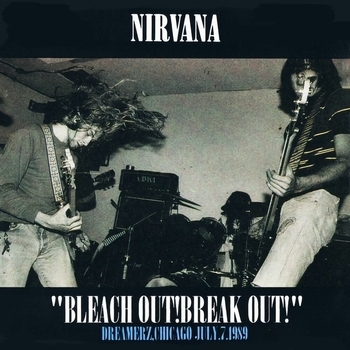 Альбом Bleach Out! Break Out! Chicago, 1989 Nirvana