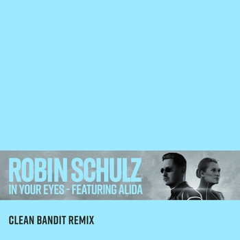 Clean Bandit feat Robin Schulz, Alida - In Your Eyes (Single 2020) (Clean Bandit Remix; feat. Alida)