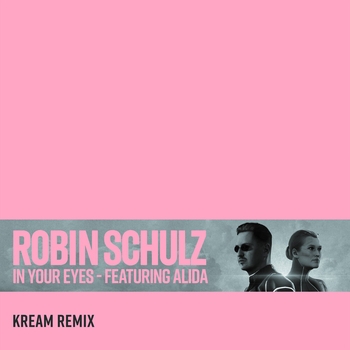 Robin Schulz - In Your Eyes (KREAM Remix; feat. Alida)