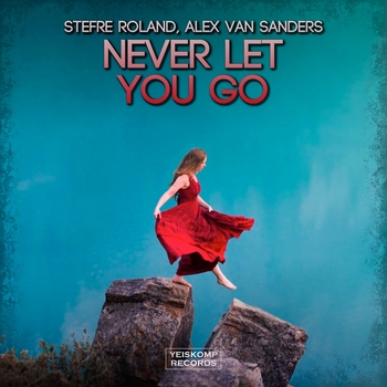 Alex Van Sanders feat Stefre Roland - Never Let You Go (Single 2022)